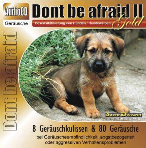 Unbekannt CD Dont be afraid 2 Gold - Desensibilisierung von Hunden/Hundewelpen/Katzen/Pferde 88 Geräusche - Gewitter Feuerwerk u.a. von Unbekannt