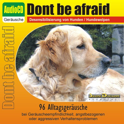 Unbekannt CD Dont be afraid - Desensibilisierung von Hunden/Hundewelpen/Katzen/Pferden - 96 Alltagsgeräusche von Artist Unknown