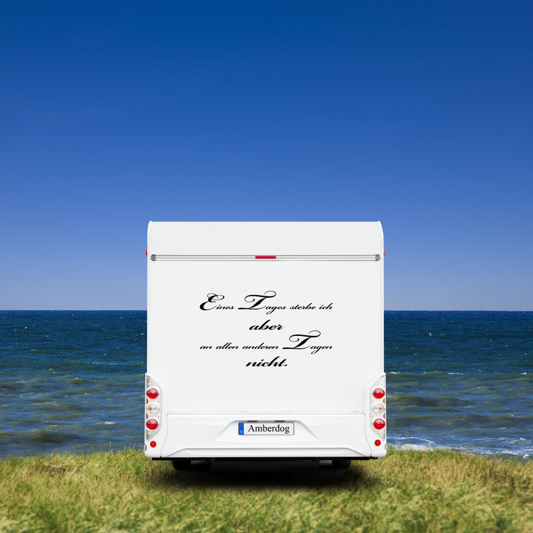 Eines Tages sterbe ich.. Autofolie Zitat Wohnmobil Aufkleber - 100x65cm / Weiß