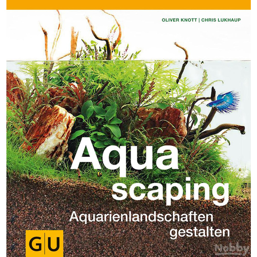 GU Aquascaping - Aquarienlandschaften gestalten von Oliver Knott und Chris Lukhaup