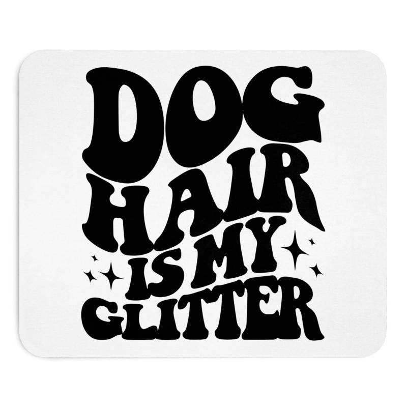 Mauspad "Dog Hair is my Glitter"